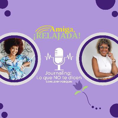 Ep. 21| con Leiny Porquin - Journaling: Lo que NO te dicen Ep. 21| con Leiny Porquin - Journaling: Lo que NO te dicen