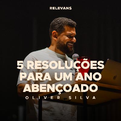 5 Resoluções para um ano abençoado - Oliver Silva 5 Resoluções para um ano abençoado - Oliver Silva