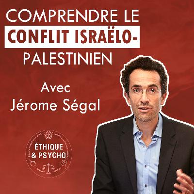 #3 Comprendre le conflit israélo-palestinien - avec Jérôme Segal (1/2)