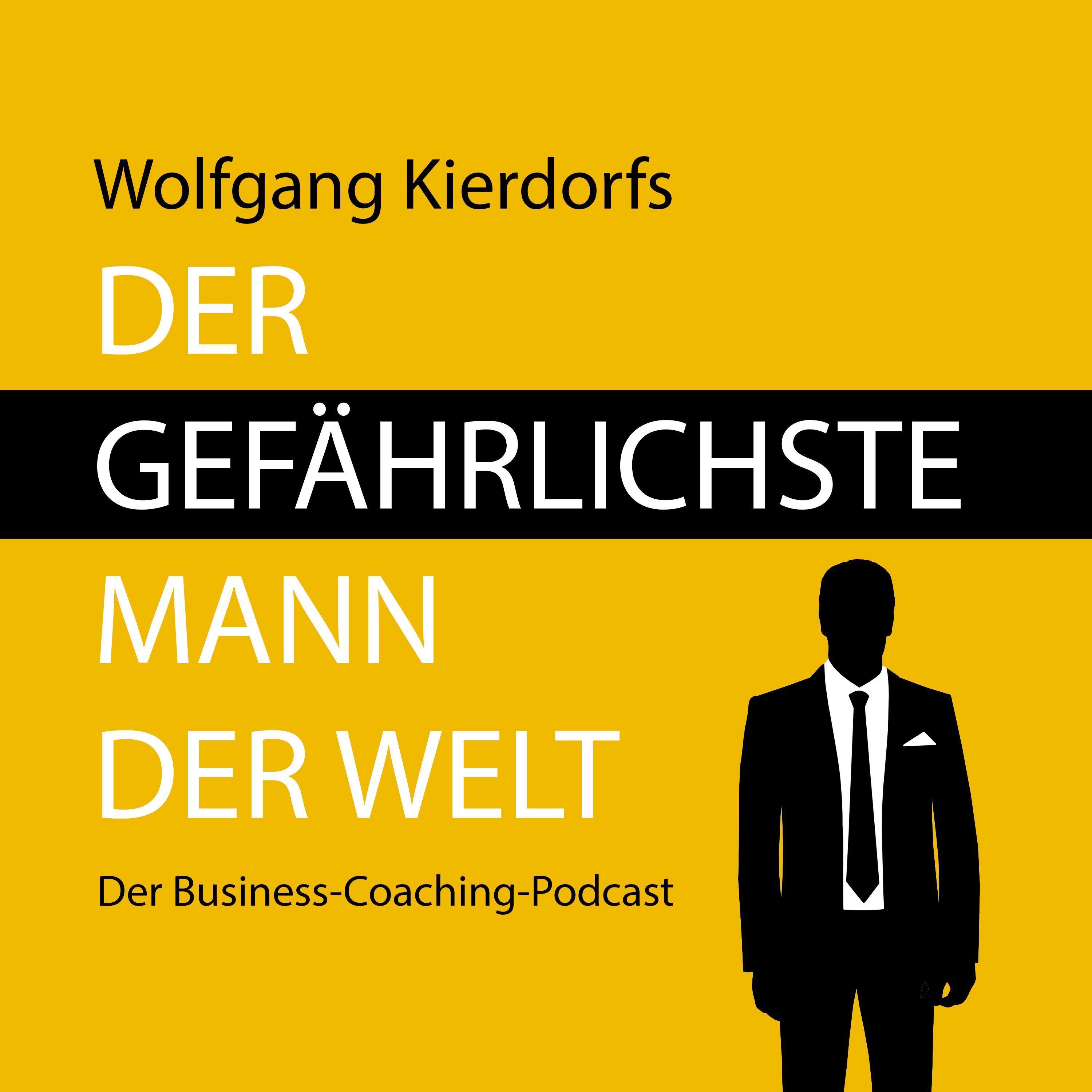 Der gefährlichste Mann der Welt - Der Business-Coaching-Podcast Der gefährlichste Mann der Welt - Der Business-Coaching-Podcast