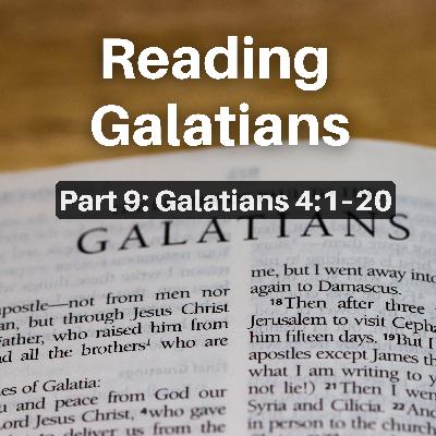 Reading Galatians (Part 9: Galatians 4:1–20) Reading Galatians (Part 9: Galatians 4:1–20)
