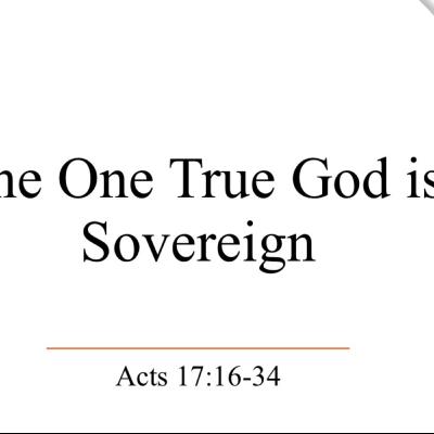 The One True God is Sovereign - Acts 17:16-34