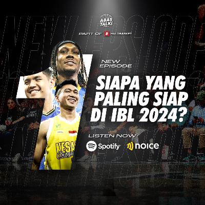 Siapa Yang Paling Siap Di IBL 2024? - ABAS Talk Indonesia Eps 149