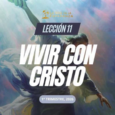 Lección 11 - Vivir con Cristo Lección 11 - Vivir con Cristo