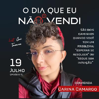 #EP 91 - Carina Camargo - São dois caminhos quando você tem um problema: "Esperar resolver" ou "Seguir sua intuição" #EP 91 - Carina Camargo - São dois caminhos quando você tem um problema: "Esperar resolver" ou "Seguir sua intuição"