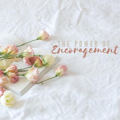 The Power Of Encouragement