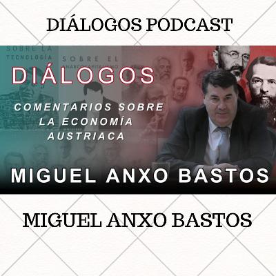 Diálogos Podcast 145 - COMENTARIOS SOBRE LA ESCUELA AUSTRÍACA - MIGUEL ANXO BASTOS