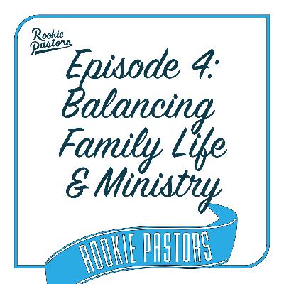 Ep4: Balancing Family Life & Ministry