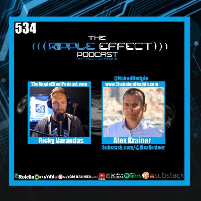 Episode 534: The Ripple Effect Podcast (Alex Krainer | A Honest Appraisal of Ourselves & The World)
