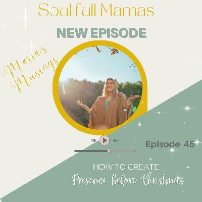 Ep 45 How to create Presence before Christmas...