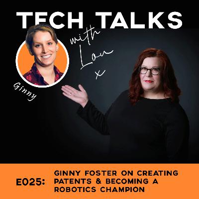 E025: Ginny Foster on creating Patents and Becoming a Robotics Champion