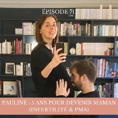 EP71 - PAULINE : 5 ANS POUR DEVENIR MAMAN (INFERTILITÉ & PMA)