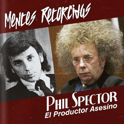 T5E9: Mentes Retorcidas - Mid Season - Phil Spector