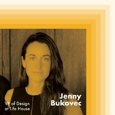 E9: Jenny Bukovec, VP of Design at Life House E9: Jenny Bukovec, VP of Design at Life House