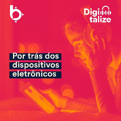 Por trás dos dispositivos eletrônicos Por trás dos dispositivos eletrônicos