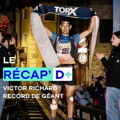 RÉCAP D+ #17 - Victor Richard : record de géant