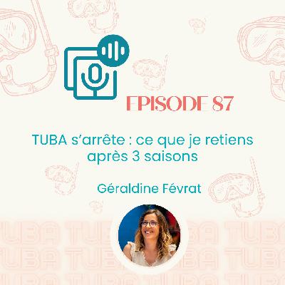 #87 -  TUBA s’arrête : ce que je retiens après 3 saisons (entrepreneuriat, parentalité, fails, structuration)