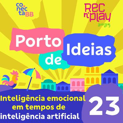 Inteligência emocional em tempos de inteligência artificial [Rec'n'Play 2025] - Porto de Ideias #23