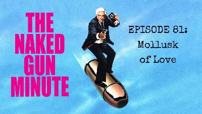 The Naked Gun Minute – Episode 81 – It Will Be Funny Again Someday