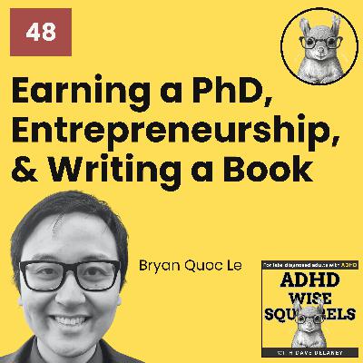 WS48 He Earned a PhD and Built a Business—All Before Knowing He Had ADHD – with Bryan Le.