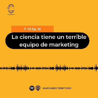 18 La ciencia tiene un terrible equipo de marketing