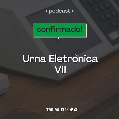 Episódio #21 - Urna Eletrônica VII