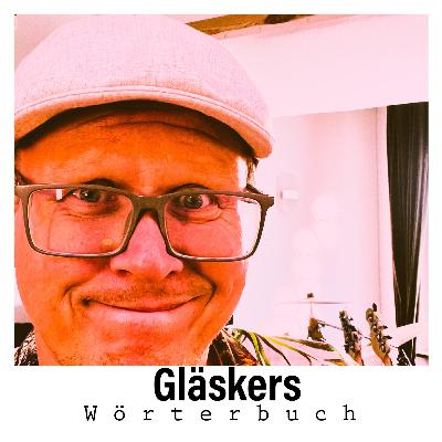 Gläskers Wörterbuch - was soll das? Gläskers Wörterbuch - was soll das?