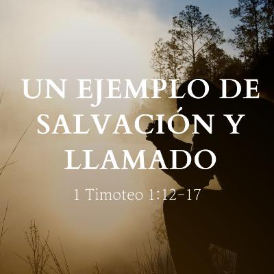 "Un ejemplo de salvación y llamado" 1º Timoteo 1:12-17 | Hno. Félix Duarte