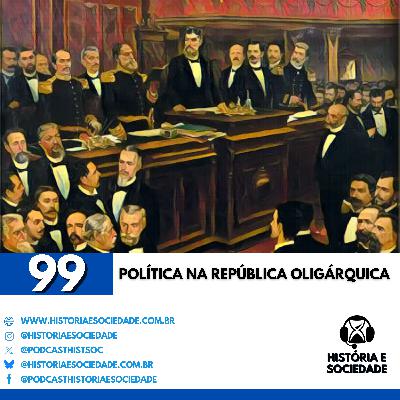 #99 - República Oligárquica no Brasil: política, coronelismo, fraudes e café.
