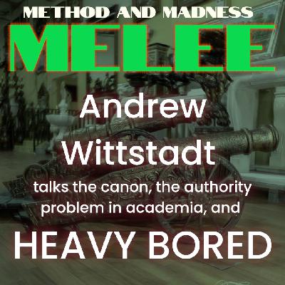 Melee 07 - Andrew Wittstadt talks HEAVY BORED