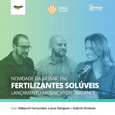 Feras do Agro [#16] - Novidade da Mosaic em fertilizantes solúveis lançamento