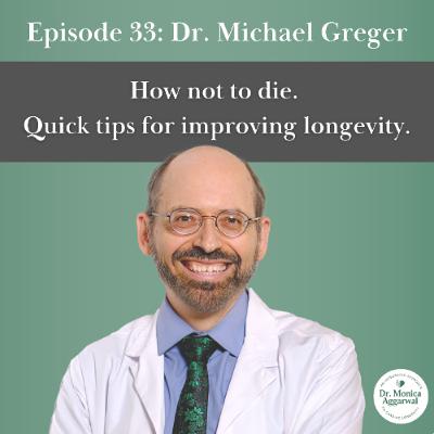 How Not to Die. Quick Tips for Improving Longevity with Dr. Michael Greger