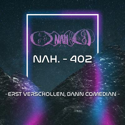 NAH. - 402 - Erst verschollen, dann Comedian NAH. - 402 - Erst verschollen, dann Comedian