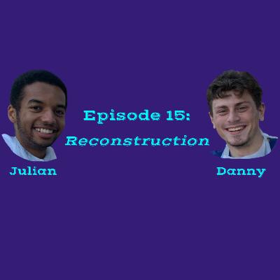 Episode 15: Reconstruction