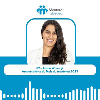 39 – Alisha Wissanji – Ambassadrice du Mois du mentorat 2023 39 – Alisha Wissanji – Ambassadrice du Mois du mentorat 2023