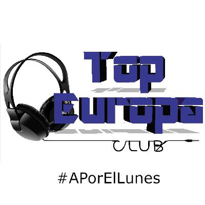 TopEuropaClub - 2025-03-16 - 787 - #APorElLunes TopEuropaClub - 2025-03-16 - 787 - #APorElLunes