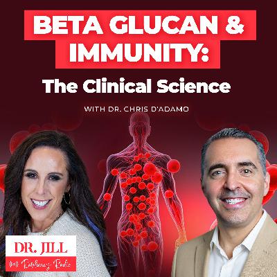 269: Resiliency Radio with Dr. Jill: Beta Glucan and Immunity - The Clinical Science with Dr. Chris D'Adamo