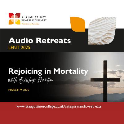 'Rejoicing in Mortality' with The Rt Revd Dr Martin Gainsborough, Bishop of Kingston | Lent Audio Retreat | 2025 | Week One