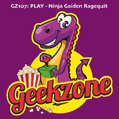 GZ107: PLAY - Ninja Gaiden Ragequit