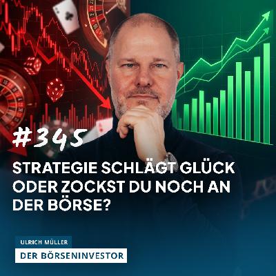 #345 Strategie schlägt Glück – oder zockst Du noch an der Börse? #345 Strategie schlägt Glück – oder zockst Du noch an der Börse?