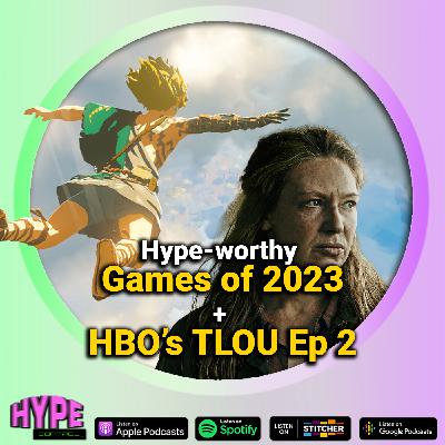 Ep. 36 - Hype-worthy Games of 2023 and HBO's The Last of Us Ep. 2 Review