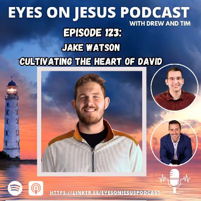 Jake Watson- Chasing God and cultivating the heart of David