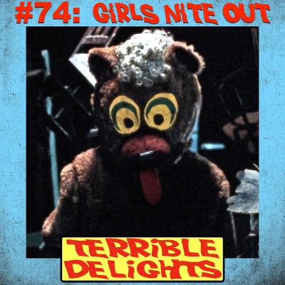 Terrible Delights #74: Girls Nite Out Terrible Delights #74: Girls Nite Out