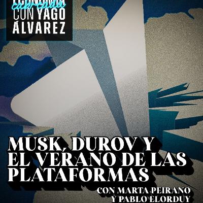 Economía cabreada 3X1: Musk, Durov y el verano de las plataformas