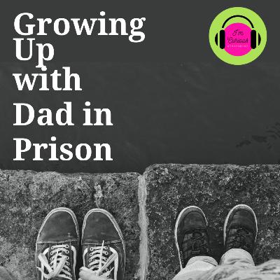 Growing Up with Dad in Prison