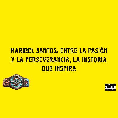 Maribel Santos: Entre la pasión y la perseverancia, la historia que inspira Maribel Santos: Entre la pasión y la perseverancia, la historia que inspira