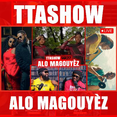 #TTASHOW S6E27: LIVE - ALO MAGOUYÈZ #TTASHOW S6E27: LIVE - ALO MAGOUYÈZ