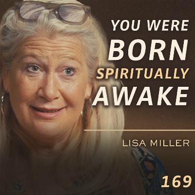 E169 - Lisa Miller: The Science of Spiritual Awakening: How to Reconnect with Your Soul E169 - Lisa Miller: The Science of Spiritual Awakening: How to Reconnect with Your Soul