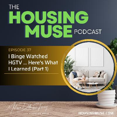 I Binge Watched HGTV ... Here's What I Learned (Part 1) I Binge Watched HGTV ... Here's What I Learned (Part 1)