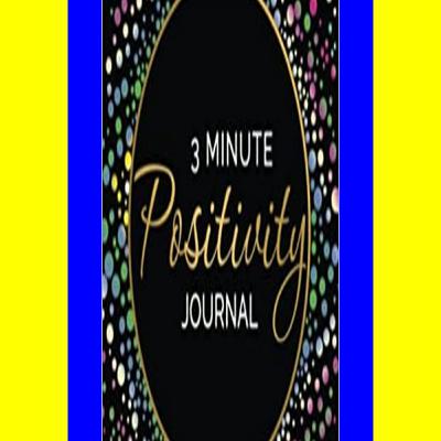 (PDF) R.E.A.D 3 Minute Positivity Journal Boost your Mood. Train Your Mind. Change Your Life. Read ^book &ePub (PDF) R.E.A.D 3 Minute Positivity Journal Boost your Mood. Train Your Mind. Change Your Life. Read ^book &ePub